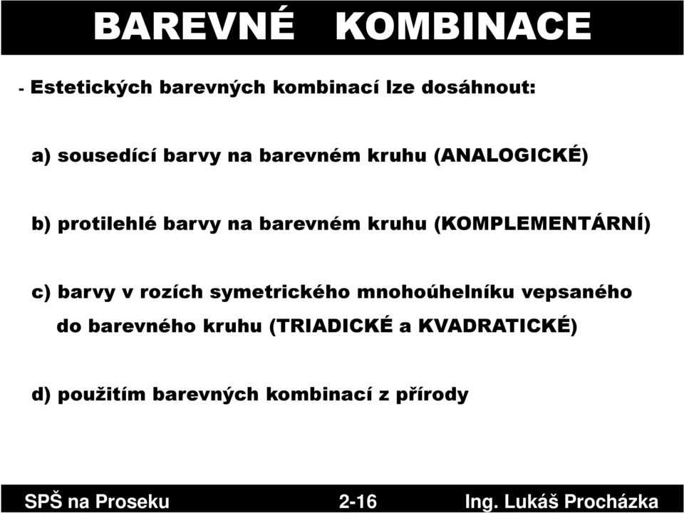 barvy v rozích symetrického mnohoúhelníku vepsaného do barevného kruhu (TRIADICKÉ a