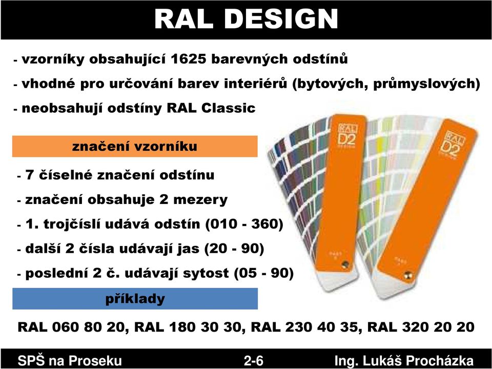 obsahuje 2 mezery -1. trojčíslí udává odstín (010-360) -další 2 čísla udávají jas (20-90) -poslední 2 č.