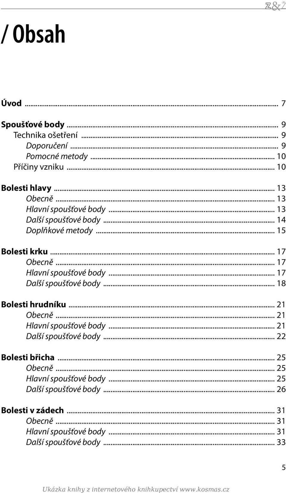 .. 17 Další spoušťové body... 18 Bolesti hrudníku... 21 Obecně... 21 Hlavní spoušťové body... 21 Další spoušťové body... 22 Bolesti břicha... 25 Obecně.