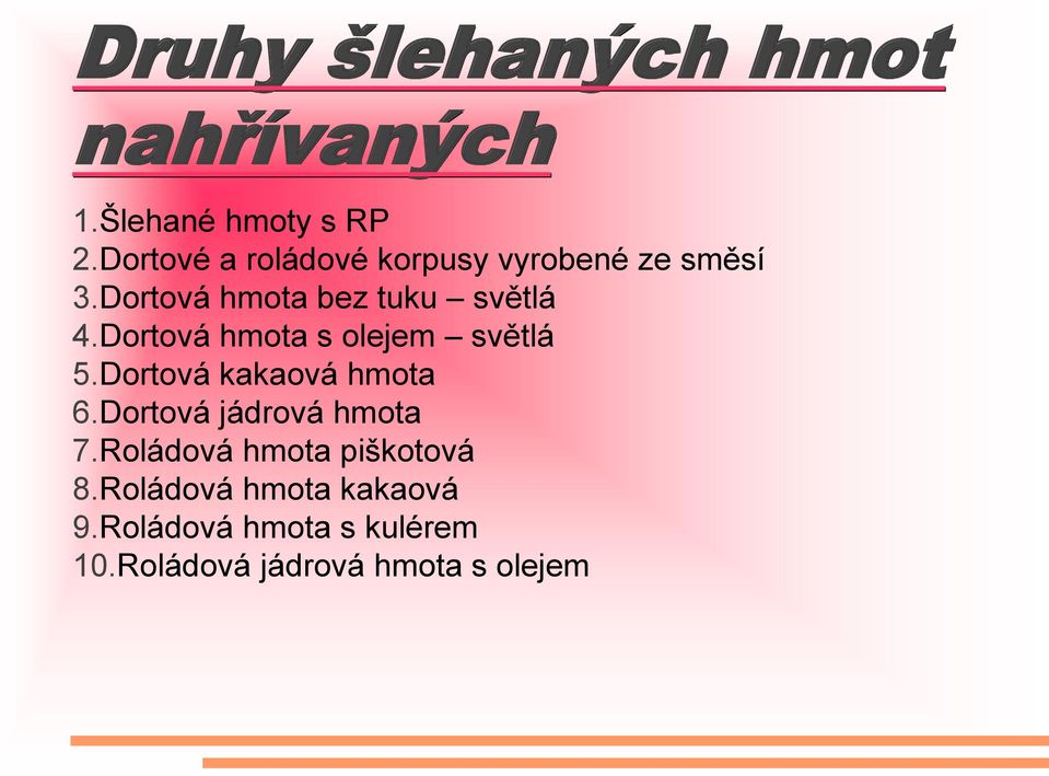 Dortová hmota s olejem světlá 5.Dortová kakaová hmota 6.Dortová jádrová hmota 7.