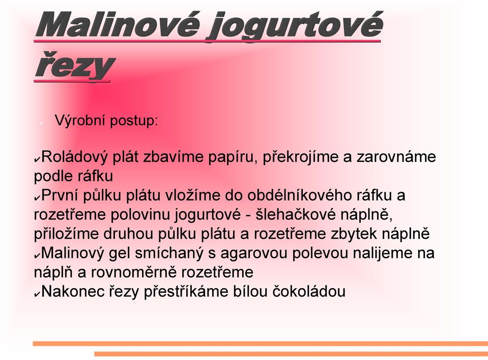 šlehačkové náplně, přiložíme druhou půlku plátu a rozetřeme zbytek náplně Malinový gel smíchaný