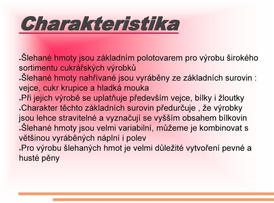 Charakter těchto základních surovin předurčuje, že výrobky jsou lehce stravitelné a vyznačují se vyšším obsahem bílkovin Šlehané hmoty jsou