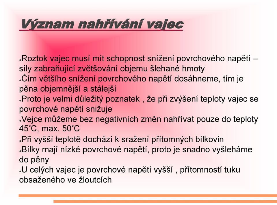 napětí snižuje Vejce můžeme bez negativních změn nahřívat pouze do teploty 45 C, max.