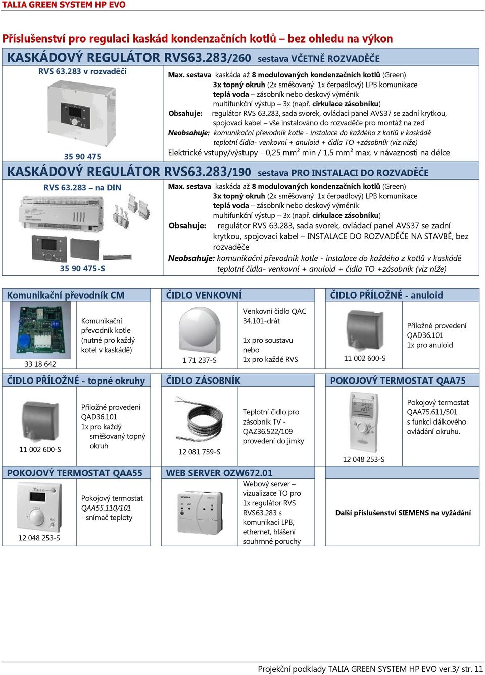 cirkulace zásobníku) Obsahuje: regulátor RVS 63.