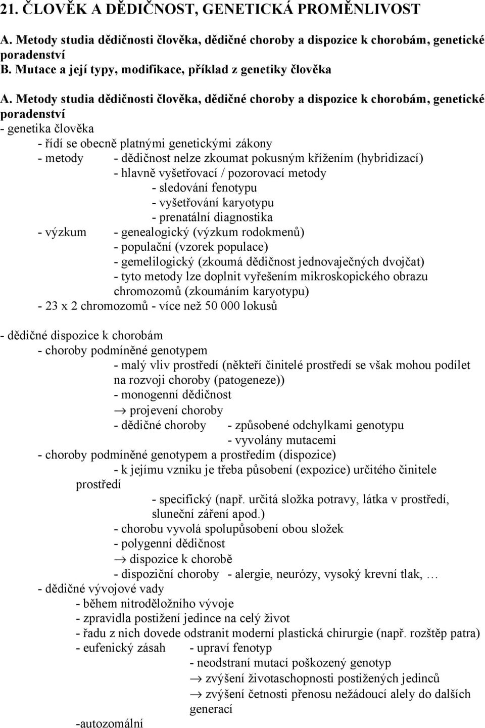 Metody studia dědičnosti člověka, dědičné choroby a dispozice k chorobám, genetické poradenství - genetika člověka - řídí se obecně platnými genetickými zákony - metody - dědičnost nelze zkoumat