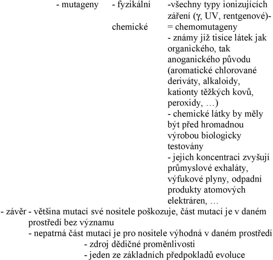 jejich koncentraci zvyšují průmyslové exhaláty, výfukové plyny, odpadní produkty atomových elektráren, - závěr - většina mutací své nositele poškozuje, část mutací