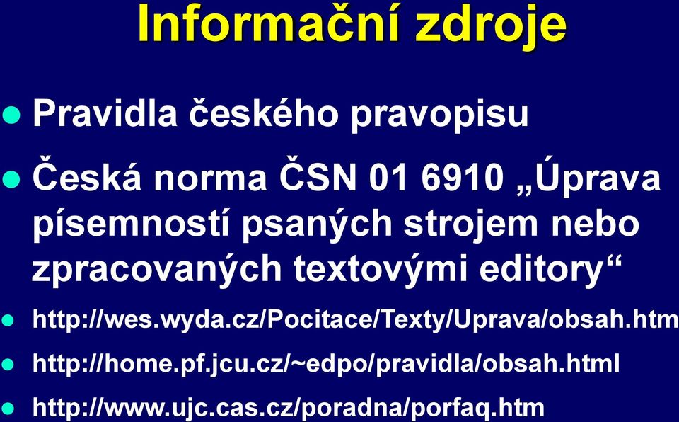 http://wes.wyda.cz/pocitace/texty/uprava/obsah.htm http://home.pf.jcu.