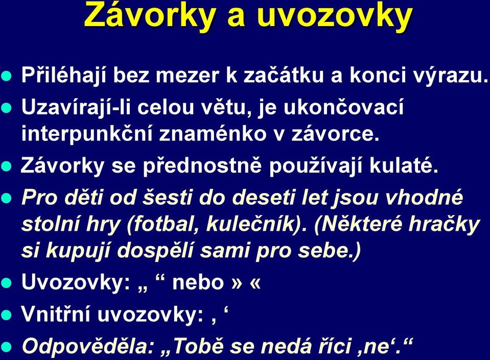 Závorky se přednostně používají kulaté.