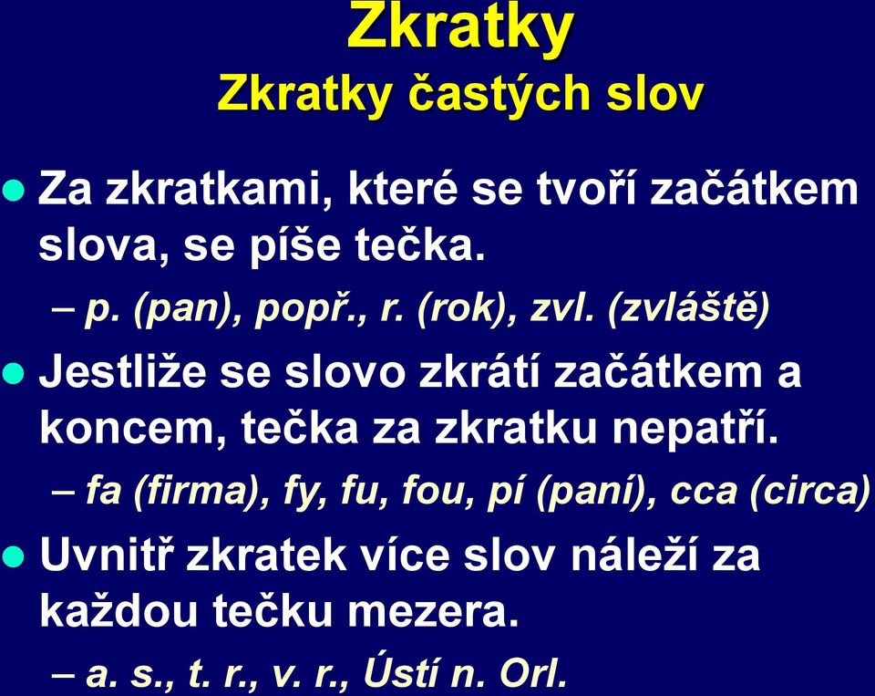 (zvláště) Jestliže se slovo zkrátí začátkem a koncem, tečka za zkratku nepatří.