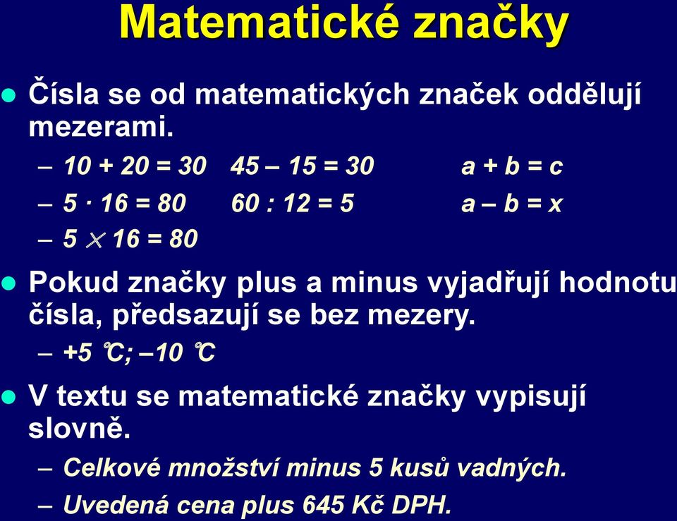 plus a minus vyjadřují hodnotu čísla, předsazují se bez mezery.