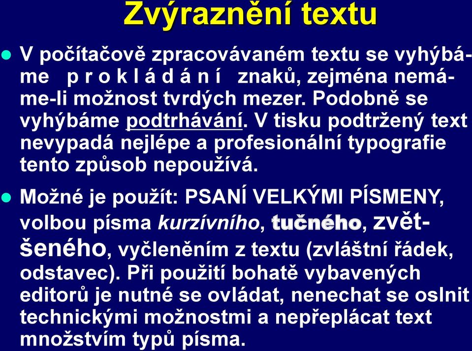 Možné je použít: PSANÍ VELKÝMI PÍSMENY, volbou písma kurzívního, tučného, zvětšeného, vyčleněním z textu (zvláštní řádek, odstavec).