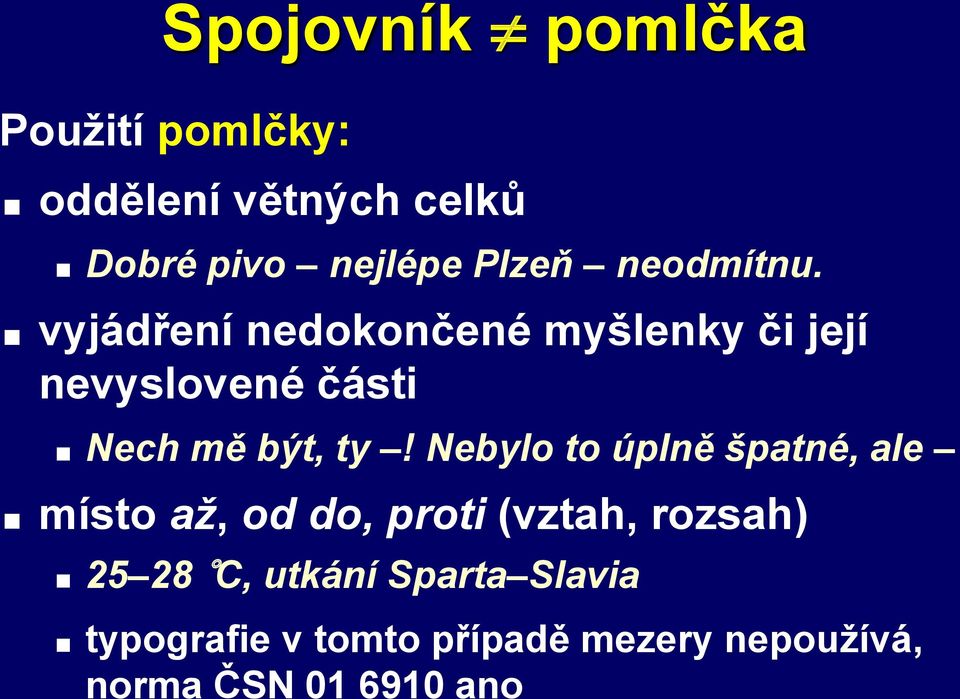 vyjádření nedokončené myšlenky či její nevyslovené části Nech mě být, ty!