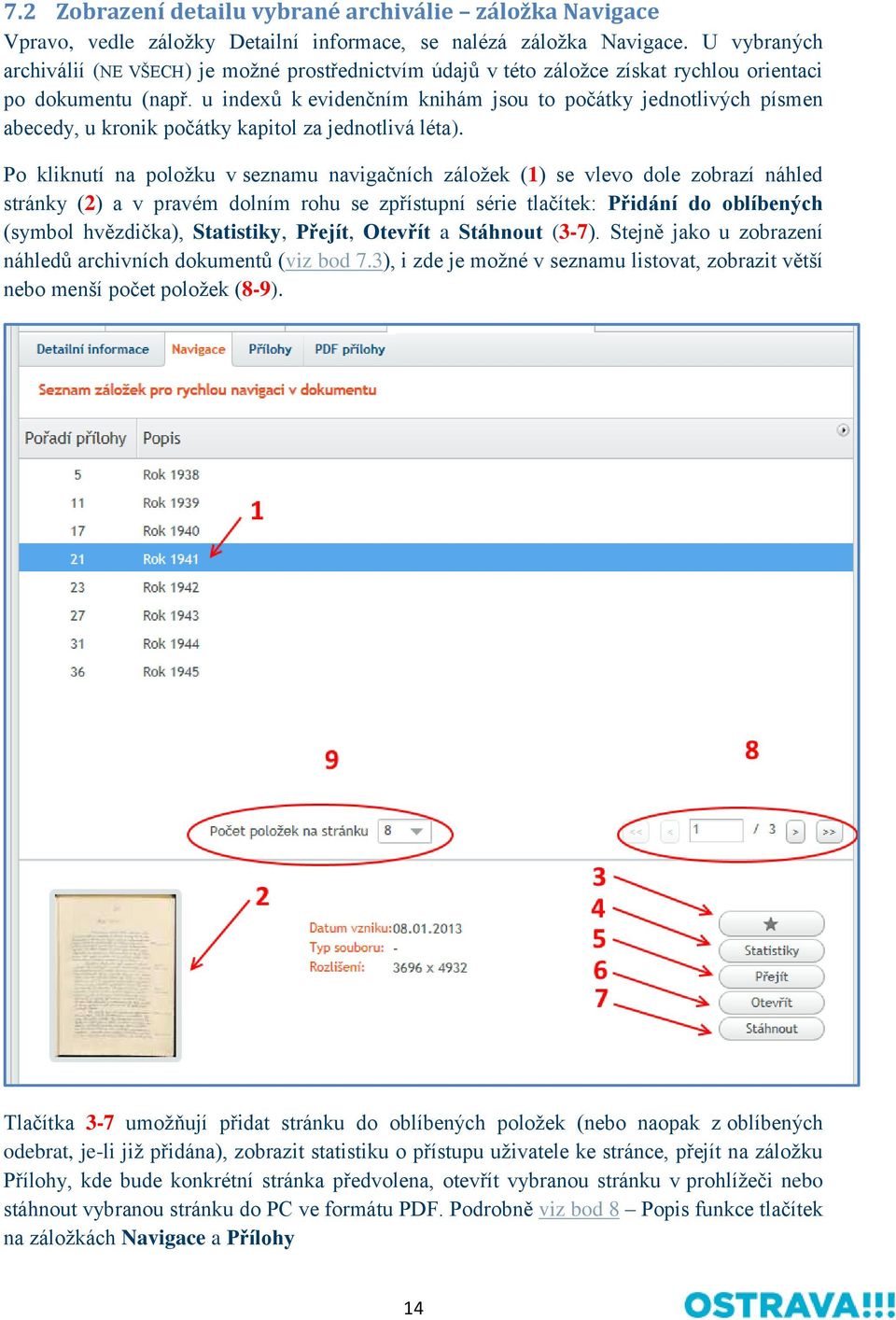 u indexů k evidenčním knihám jsou to počátky jednotlivých písmen abecedy, u kronik počátky kapitol za jednotlivá léta).