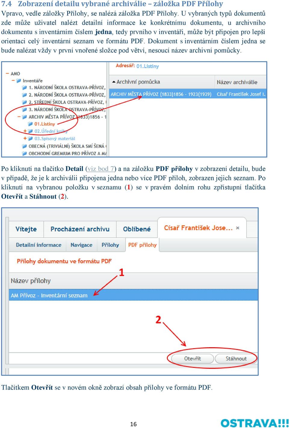 lepší orientaci celý inventární seznam ve formátu PDF. Dokument s inventárním číslem jedna se bude nalézat vždy v první vnořené složce pod větví, nesoucí název archivní pomůcky.