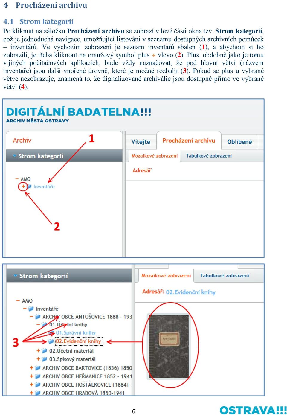 Ve výchozím zobrazení je seznam inventářů sbalen (1), a abychom si ho zobrazili, je třeba kliknout na oranžový symbol plus + vlevo (2).