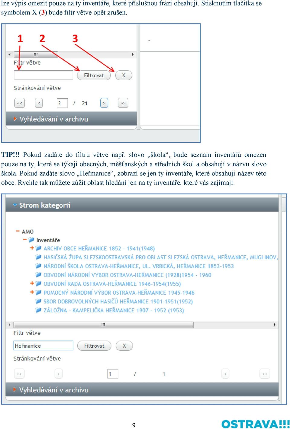 slovo škola, bude seznam inventářů omezen pouze na ty, které se týkají obecných, měšťanských a středních škol a obsahují v