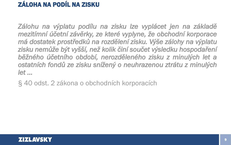 Výše zálohy na výplatu zisku nemůže být vyšší, než kolik činí součet výsledku hospodaření běžného účetního období,