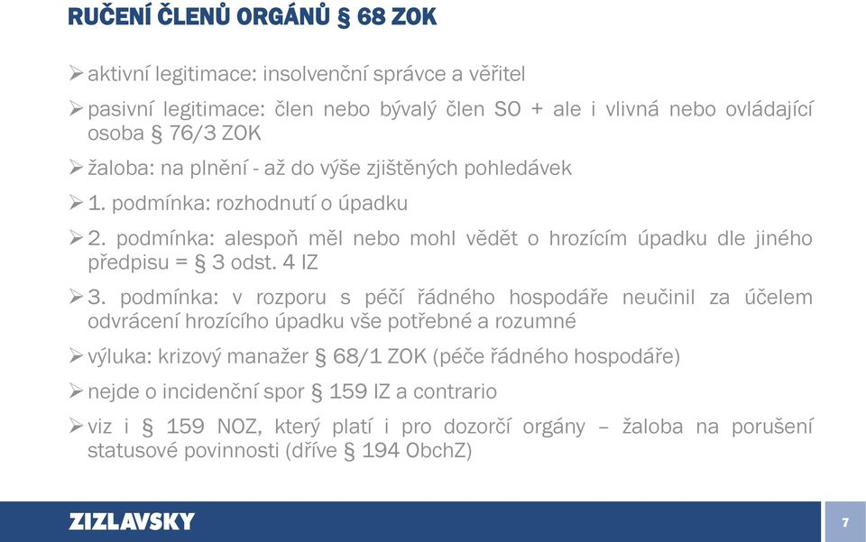 podmínka: alespoň měl nebo mohl vědět o hrozícím úpadku dle jiného předpisu = 3 odst. 4 IZ 3.