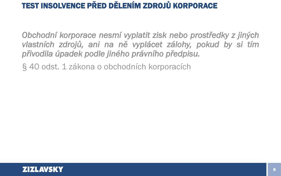 ani na ně vyplácet zálohy, pokud by si tím přivodila úpadek podle