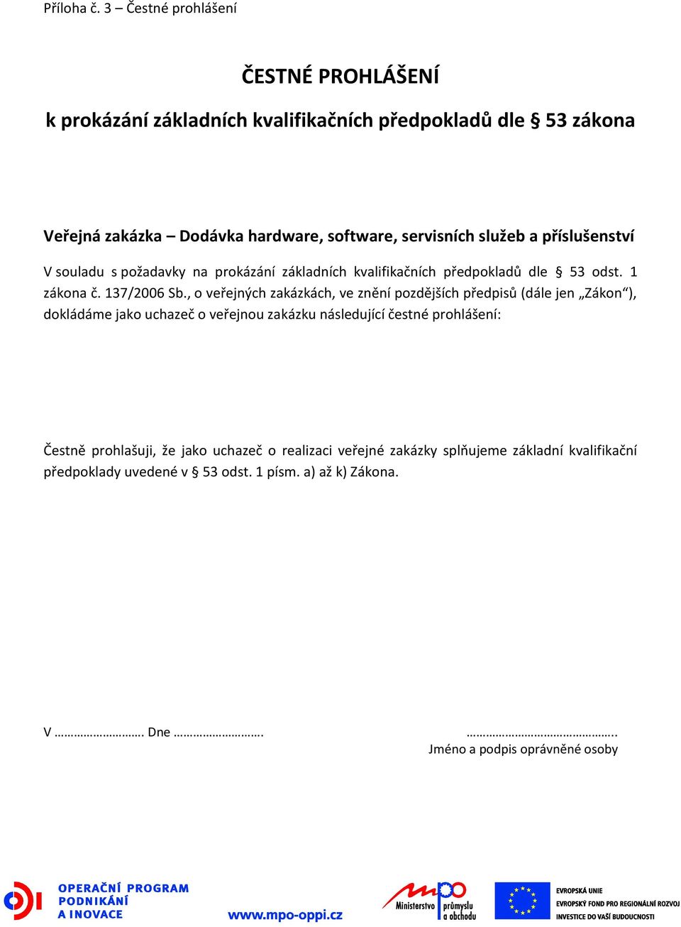 služeb a příslušenství V souladu s požadavky na prokázání základních kvalifikačních předpokladů dle 53 odst. 1 zákona č. 137/2006 Sb.