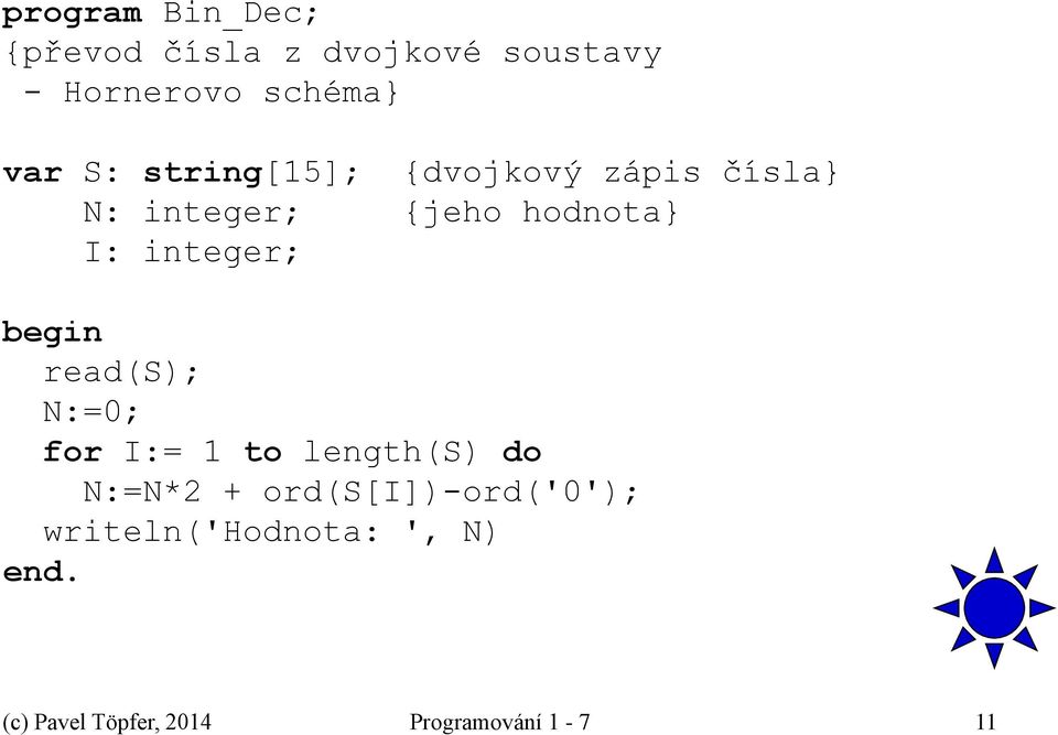 integer; read(s); N:=0; for I:= 1 to length(s) do N:=N*2 +