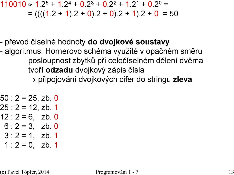 2 + 0 = 50 - převod číselné hodnoty do dvojkové soustavy - algoritmus: Hornerovo schéma využité v opačném směru