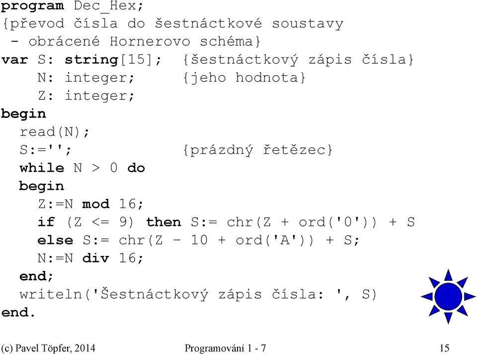 while N > 0 do Z:=N mod 16; if (Z <= 9) then S:= chr(z + ord('0')) + S else S:= chr(z 10 + ord('a')) +