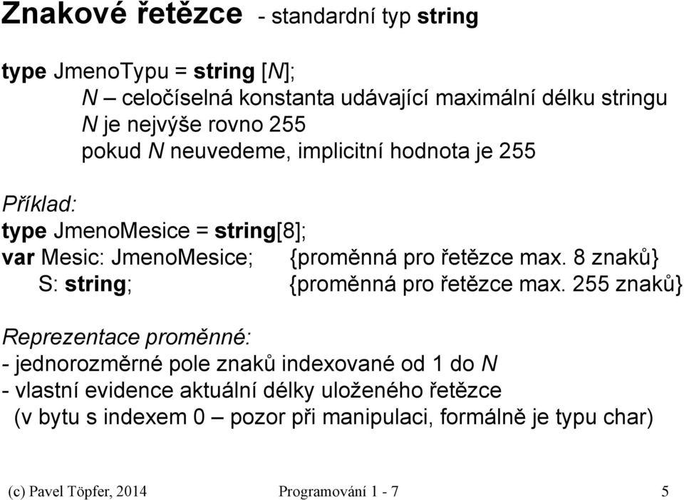 max. 8 znaků} S: string; {proměnná pro řetězce max.