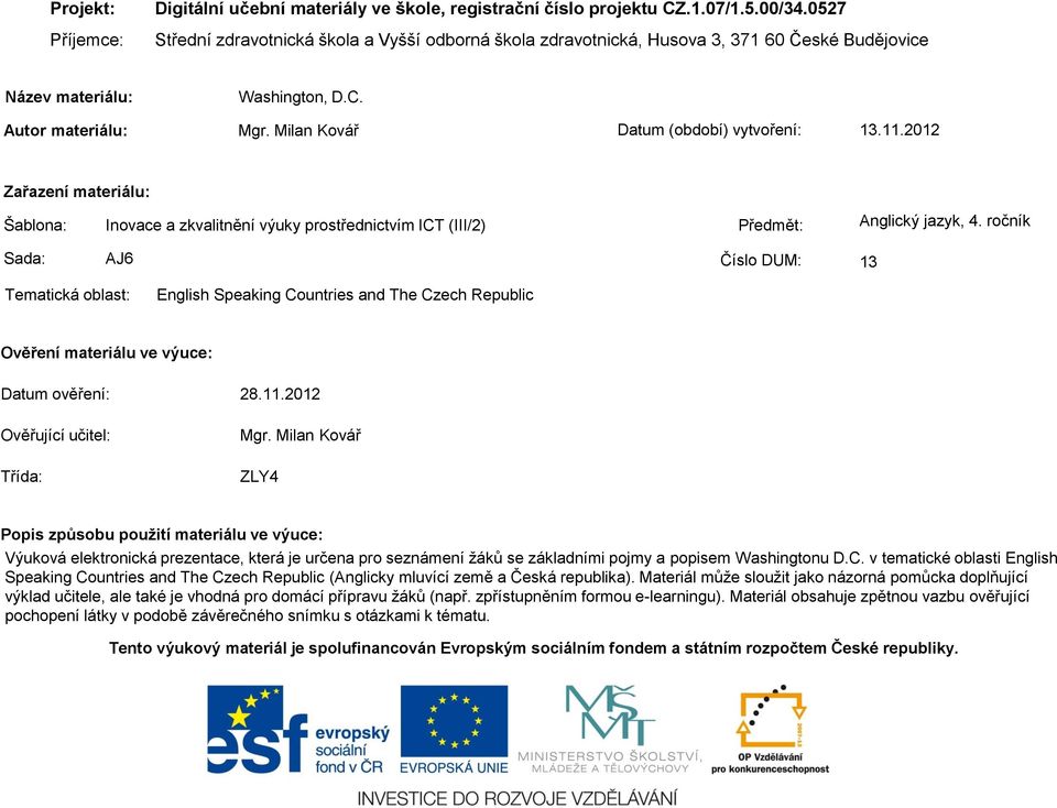 11.2012 Zařazení materiálu: Šablona: Inovace a zkvalitnění výuky prostřednictvím ICT (III/2) Předmět: Anglický jazyk, 4.