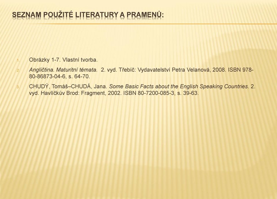 ISBN 978-80-86873-04-6, s. 64-70. 3. CHUDÝ, Tomáš CHUDÁ, Jana.