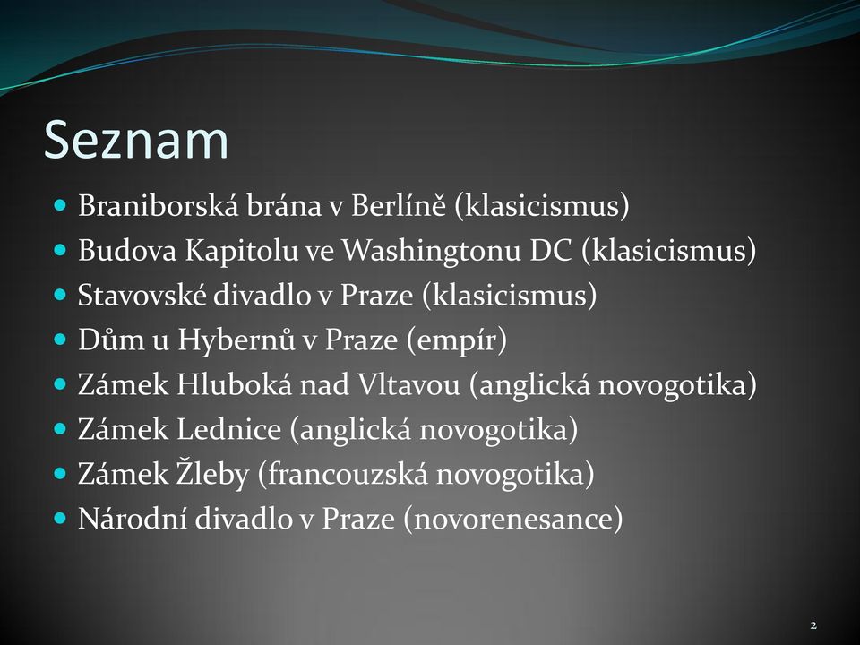 (empír) Zámek Hluboká nad Vltavou (anglická novogotika) Zámek Lednice (anglická