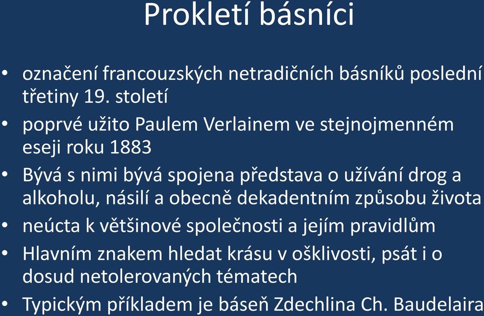 užívání drog a alkoholu, násilí a obecně dekadentním způsobu života neúcta k většinové společnosti a jejím