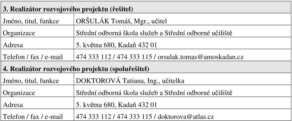 května 680, Kadaň 432 01 Telefon / fax / e-mail 474 333 112 / 474 333 115 / orsulak.tomas@amoskadan.cz 4.