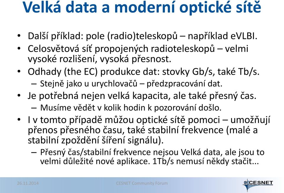 Je potřebná nejen velká kapacita, ale také přesný čas. Musíme vědět v kolik hodin k pozorování došlo.