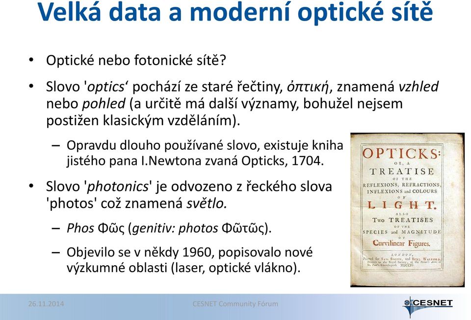 nejsem postižen klasickým vzděláním). Opravdu dlouho používané slovo, existuje kniha jistého pana I.