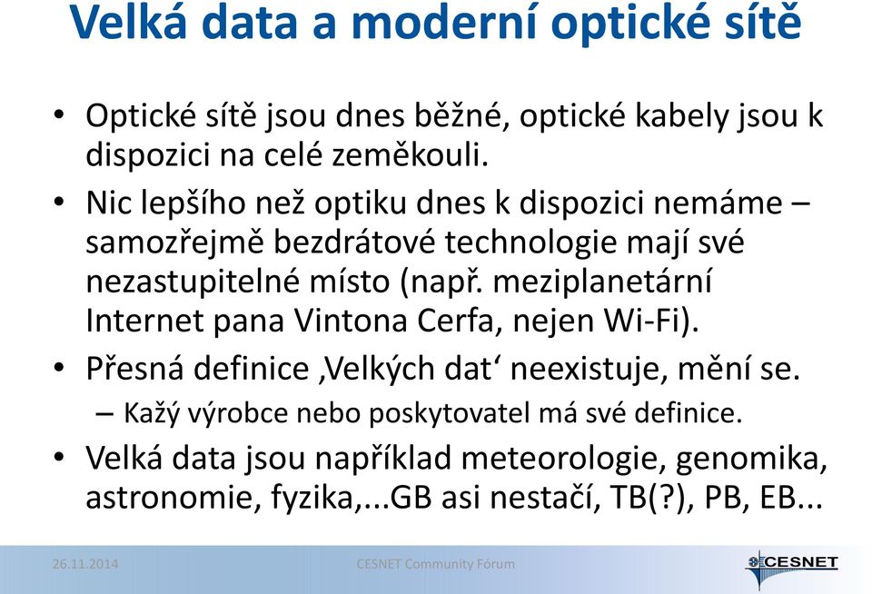 (např. meziplanetární Internet pana Vintona Cerfa, nejen Wi-Fi). Přesná definice Velkých dat neexistuje, mění se.