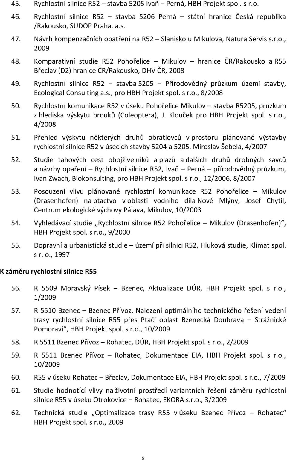 Komparativní studie R52 Pohořelice Mikulov hranice ČR/Rakousko a R55 Břeclav (D2) hranice ČR/Rakousko, DHV ČR, 2008 49.
