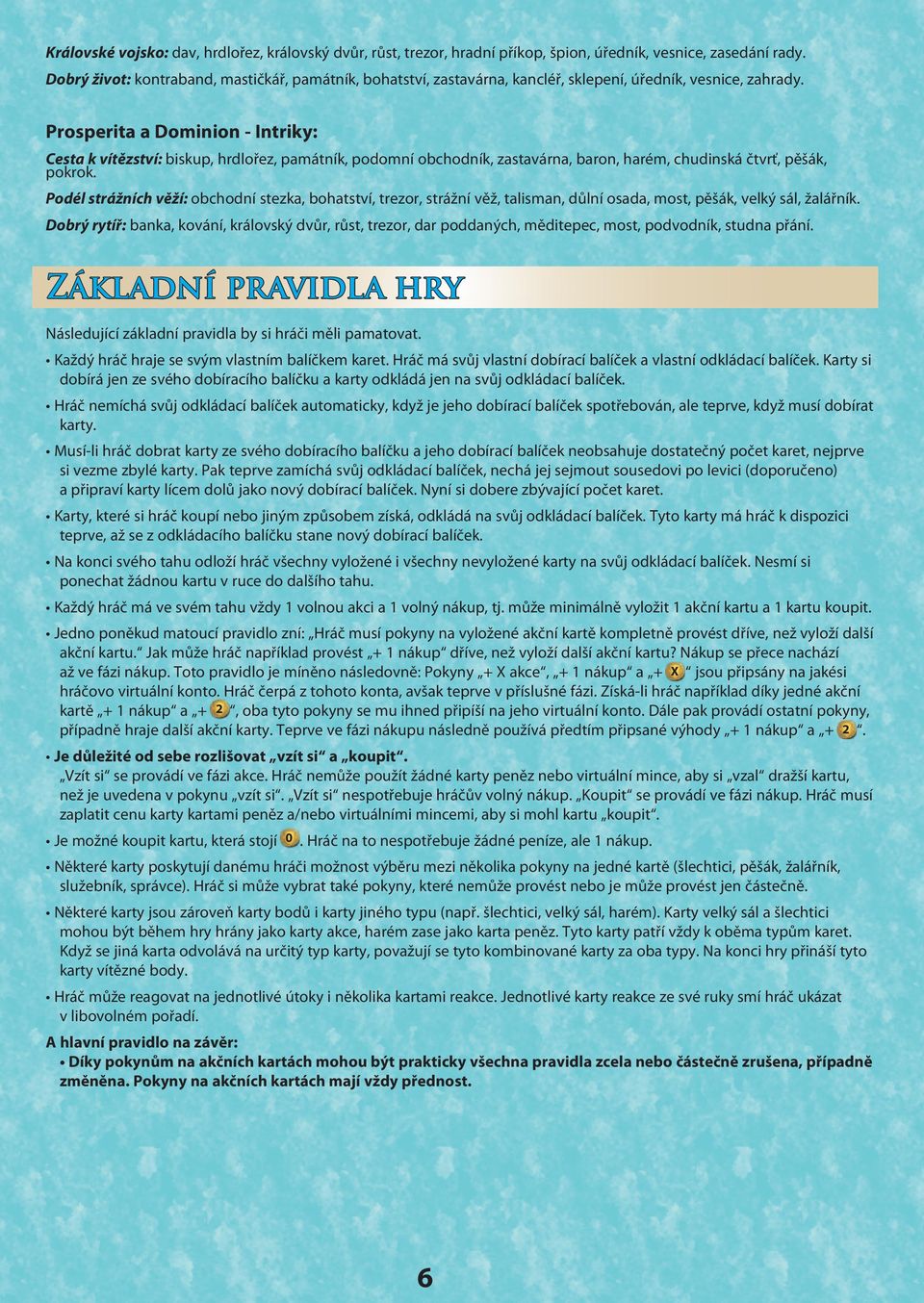 Prosperita a Dominion - Intriky: Cesta k vítězství: biskup, hrdlořez, památník, podomní obchodník, zastavárna, baron, harém, chudinská čtvrť, pěšák, pokrok.