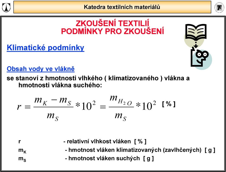 = = ms m H m 2 S O *10 2 [ % ] r - relativní vlhkost vláken [ % ] m K -