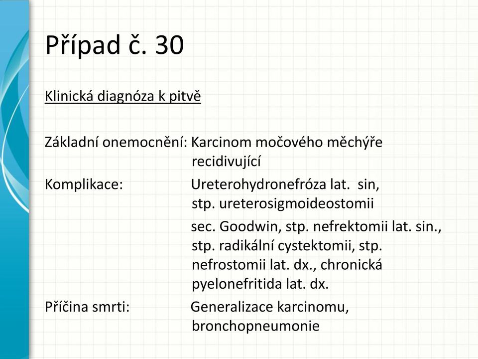 ureterosigmoideostomii sec. Goodwin, stp. nefrektomii lat. sin., stp. radikální cystektomii, stp.