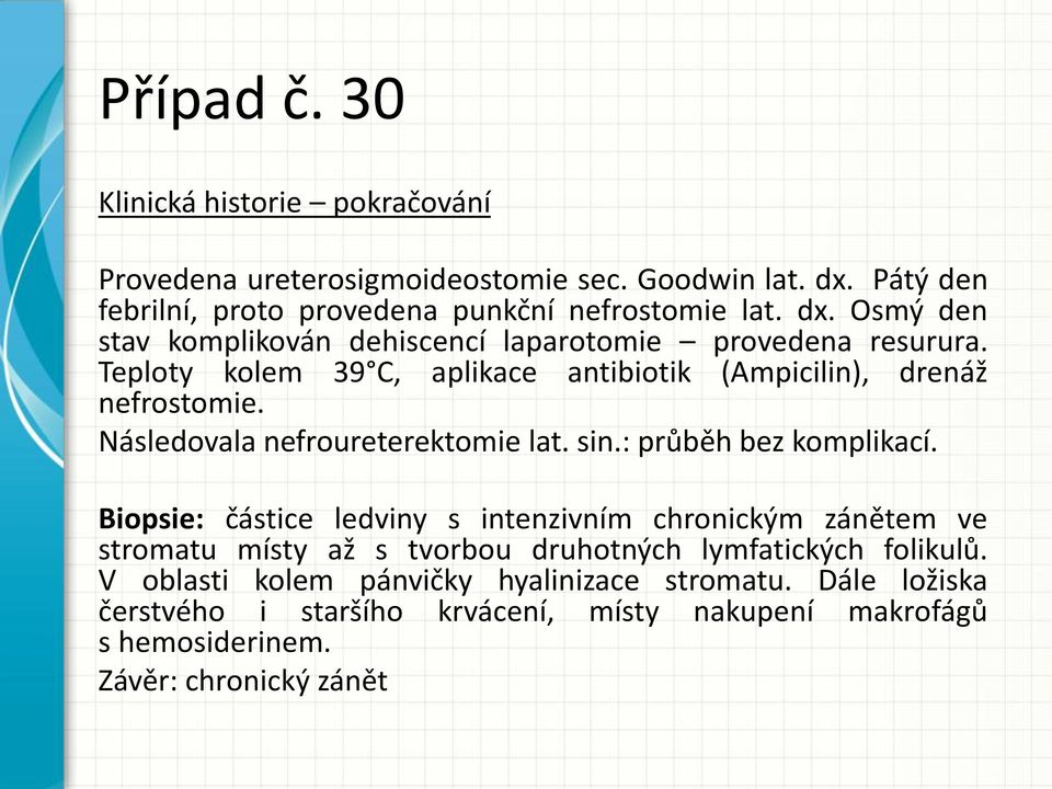 Biopsie: částice ledviny s intenzivním chronickým zánětem ve stromatu místy až s tvorbou druhotných lymfatických folikulů.