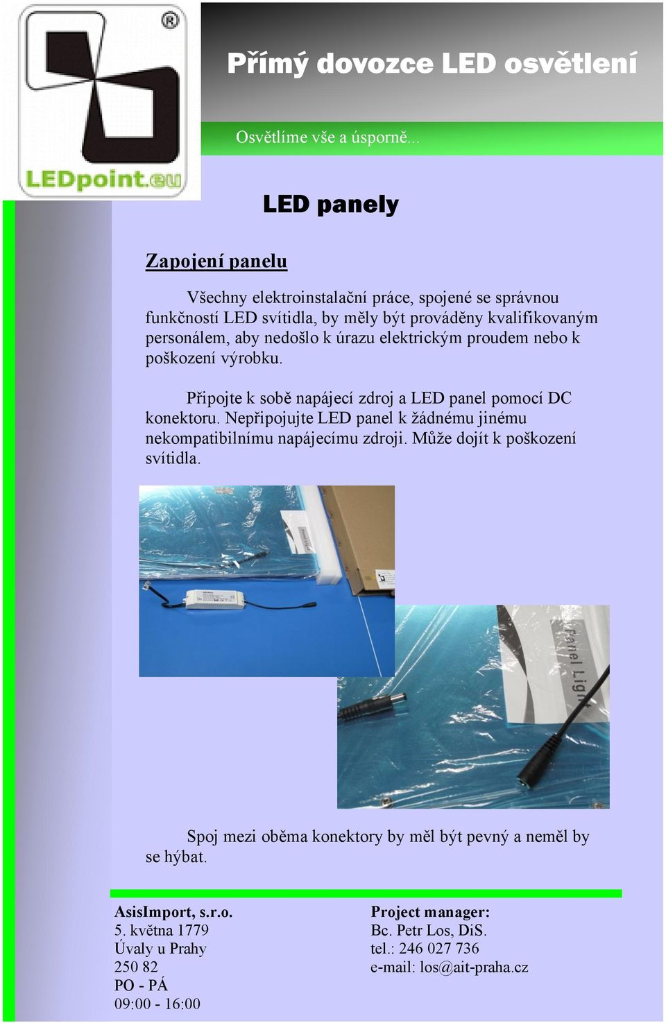 Připojte k sobě napájecí zdroj a LED panel pomocí DC konektoru.