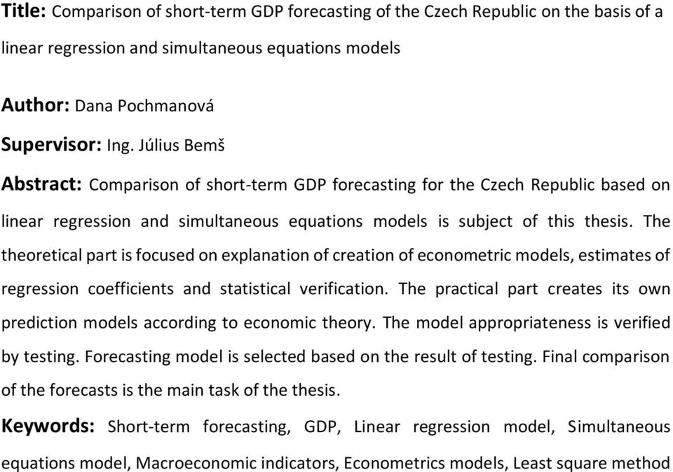 The theoretical part is focused on explanation of creation of econometric models, estimates of regression coefficients and statistical verification.