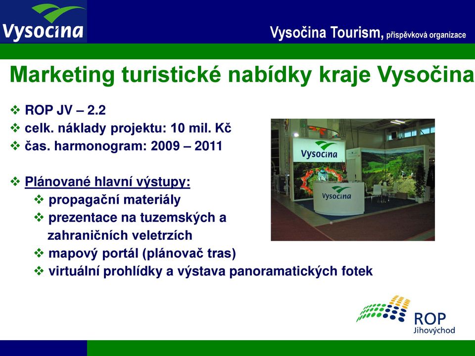 harmonogram: 2009 2011 Plánované hlavní výstupy: propagační materiály