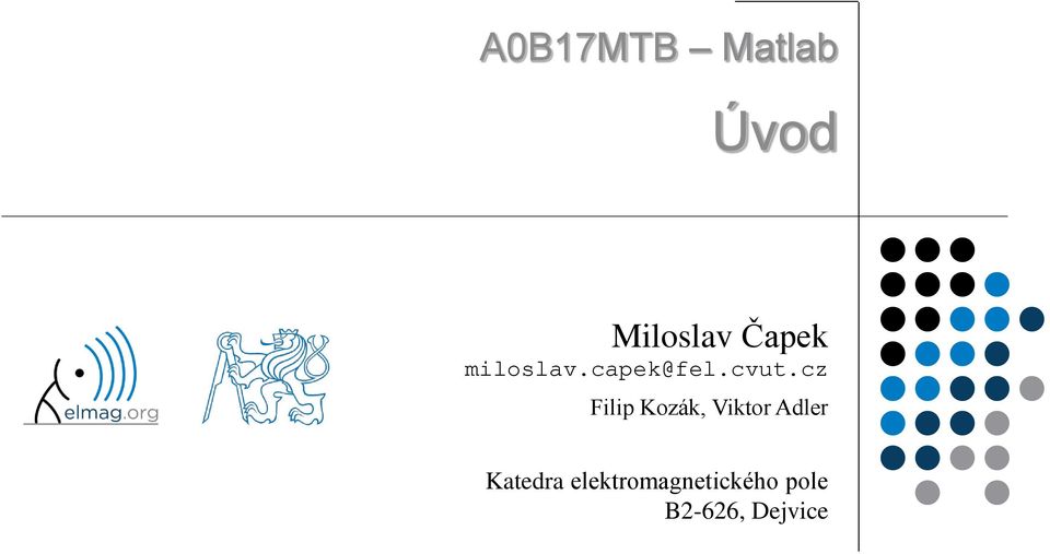 A0B17MTB Matlab. Úvod. Miloslav Čapek Filip Kozák, Viktor Adler. Katedra  elektromagnetického pole B2-626, Dejvice - PDF Free Download