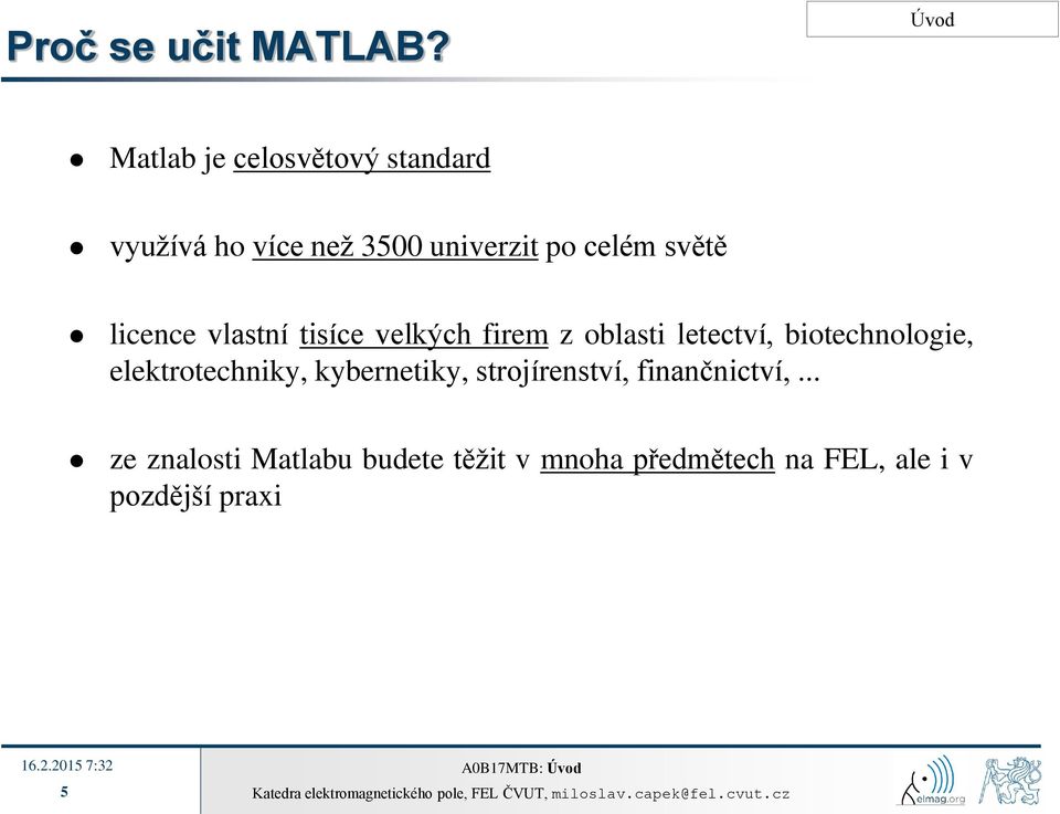 licence vlastní tisíce velkých firem z oblasti letectví, biotechnologie,