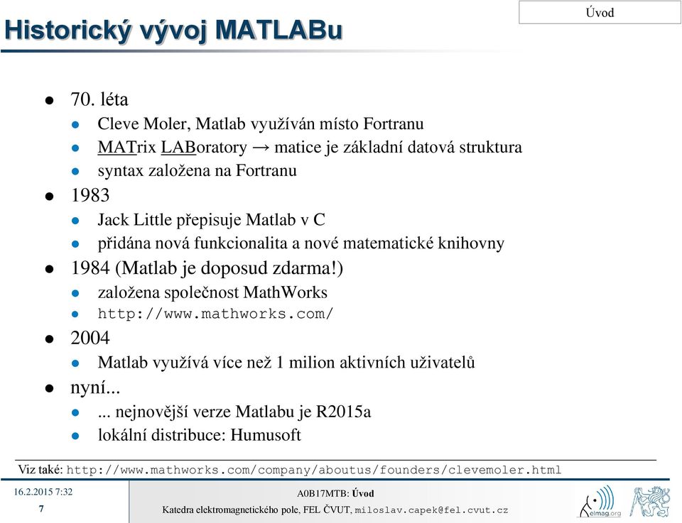 Jack Little přepisuje Matlab v C přidána nová funkcionalita a nové matematické knihovny 1984 (Matlab je doposud zdarma!