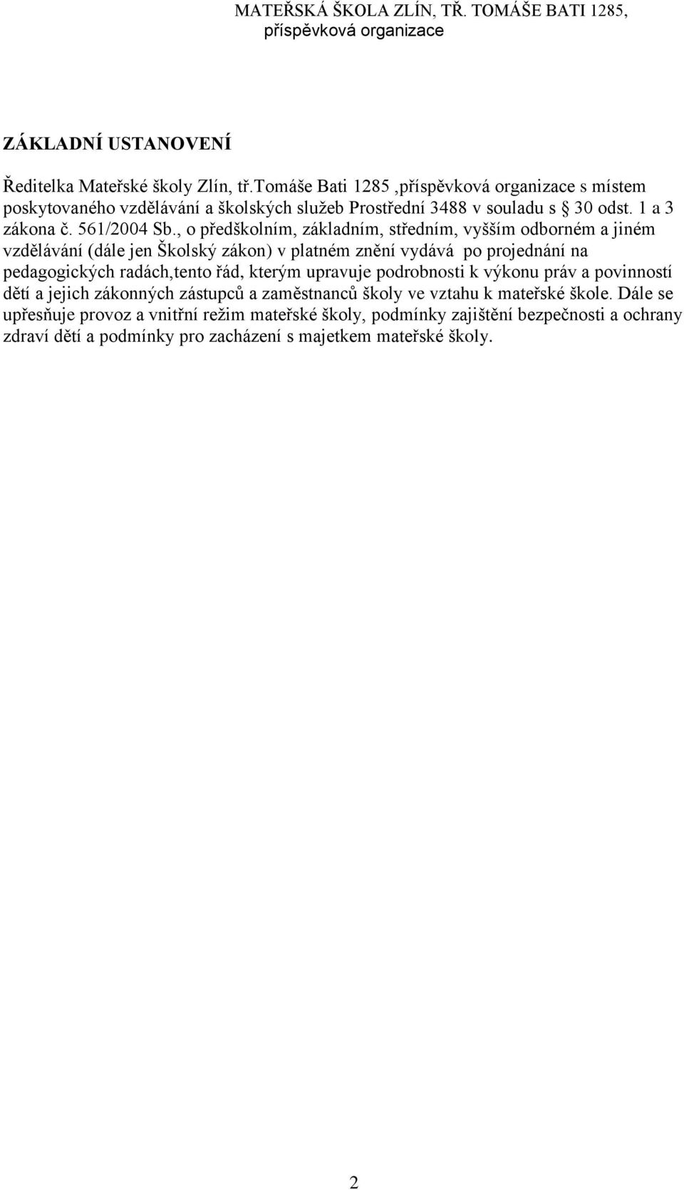 , o předškolním, základním, středním, vyšším odborném a jiném vzdělávání (dále jen Školský zákon) v platném znění vydává po projednání na pedagogických radách,tento