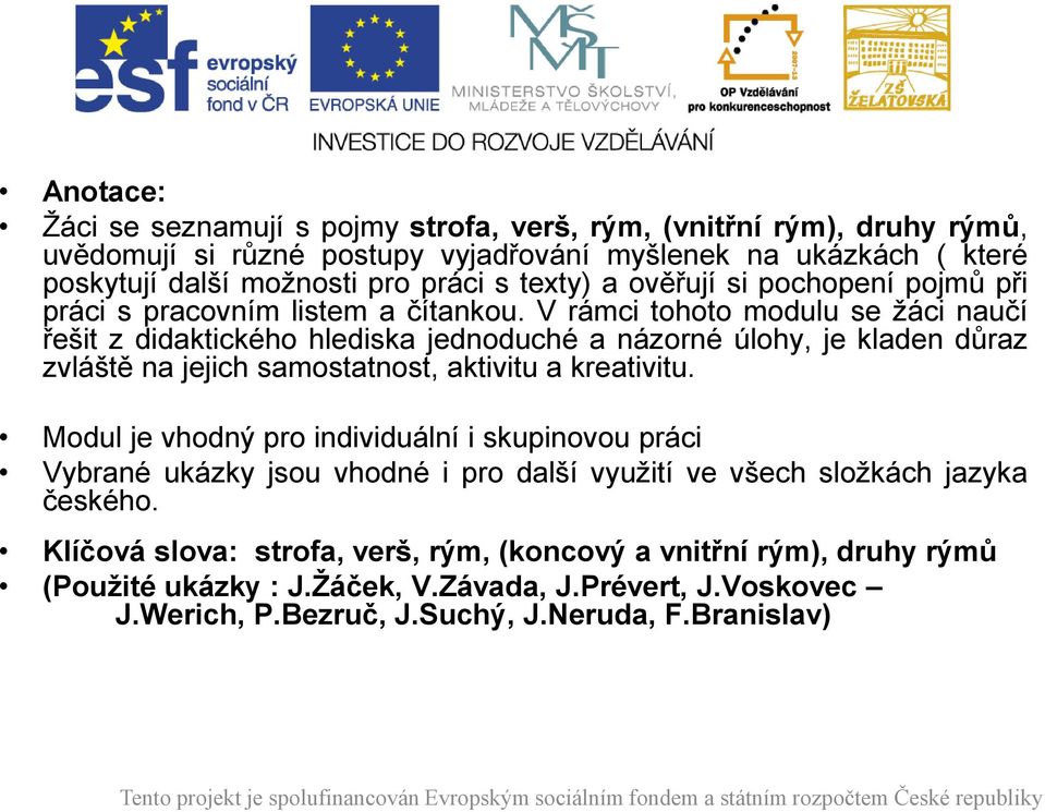 V rámi tohoto modulu se ţái nučí řešit z didktikého hledisk jednoduhé názorné úlohy, je klden důrz zvláště n jejih smosttnost, ktivitu kretivitu.