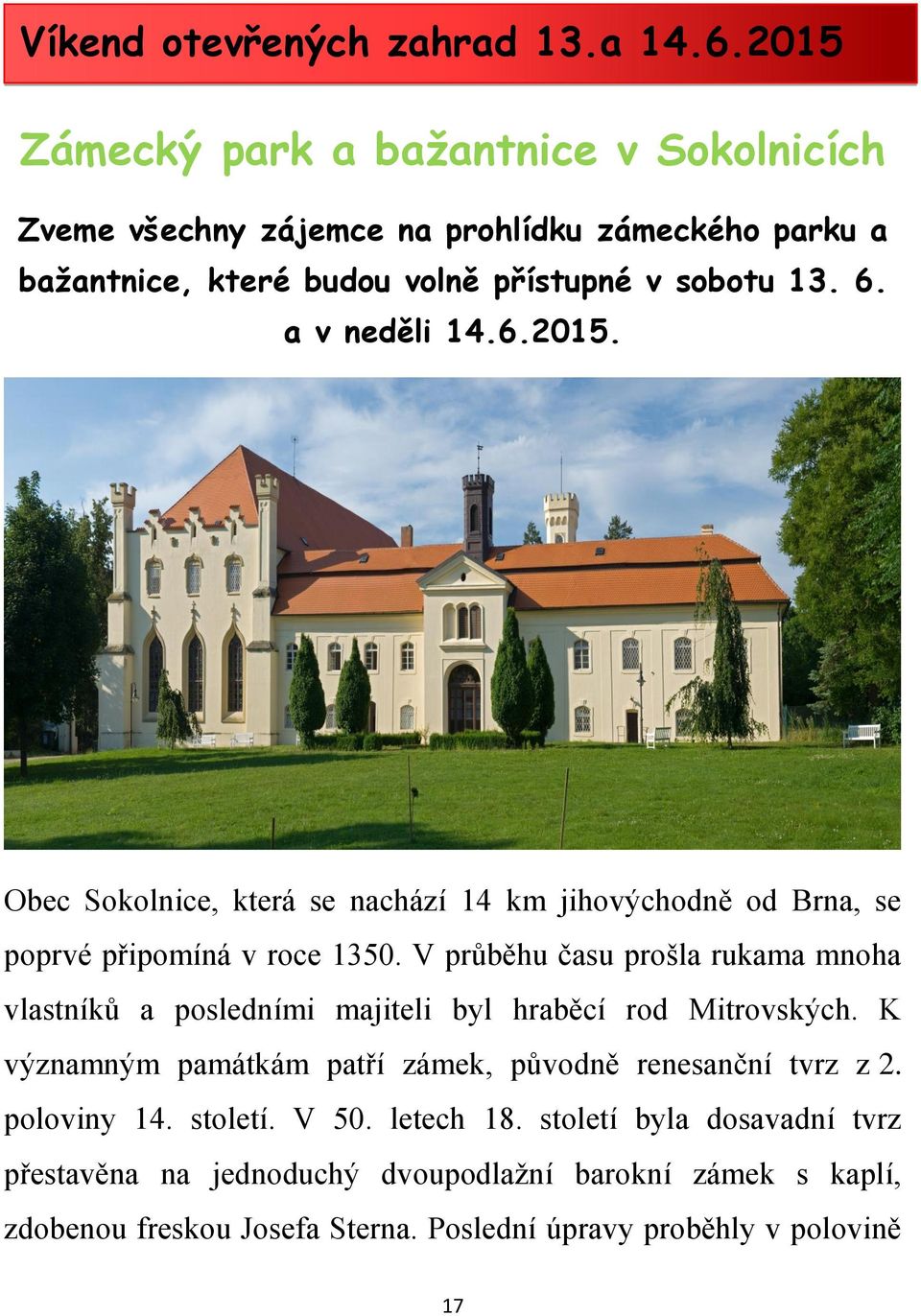 a v neděli 14.6.2015. Obec Sokolnice, která se nachází 14 km jihovýchodně od Brna, se poprvé připomíná v roce 1350.